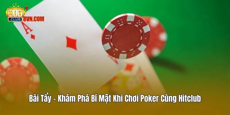 Bài Tẩy – Khám Phá Bí Mật Khi Chơi Poker Cùng Hitclub