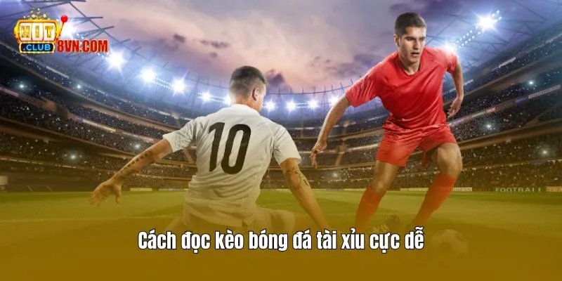 Cách đọc kèo bóng đá tài xỉu cực dễ