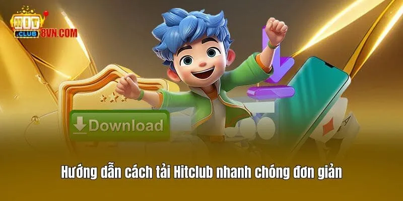 Hướng dẫn cách tải Hitclub nhanh chóng đơn giản