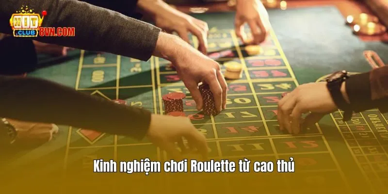 Kinh nghiệm chơi Roulette từ cao thủ