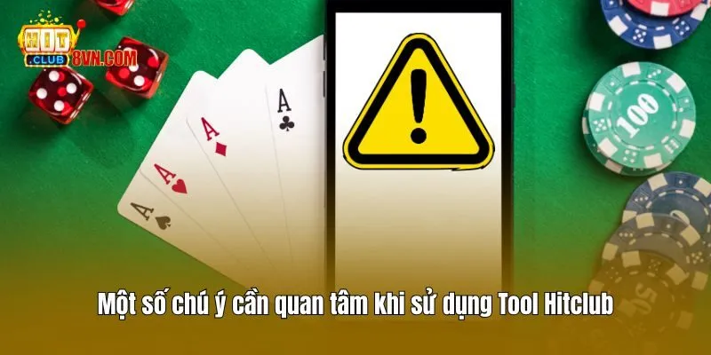 Một số chú ý cần quan tâm khi sử dụng Tool Hitclub