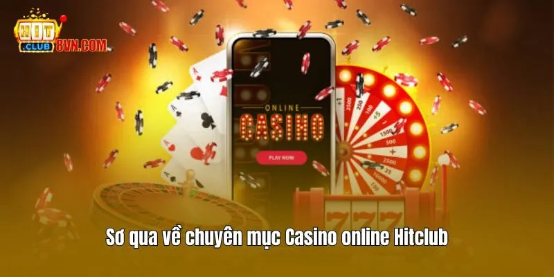 Sơ qua về chuyên mục Casino online Hitclub