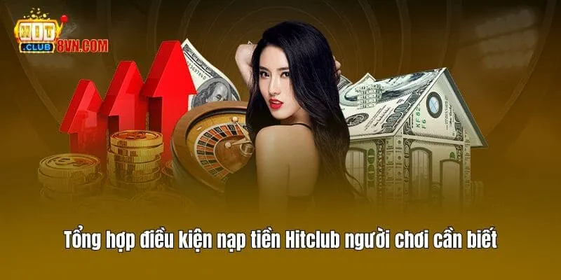 Tổng hợp điều kiện nạp tiền Hitclub người chơi cần biết