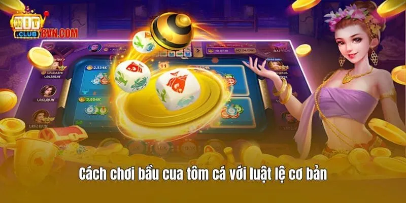 Cách chơi bầu cua tôm cá​ với luật lệ cơ bản