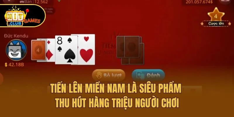 Tiến lên miền nam là siêu phẩm thu hút hàng triệu người chơi