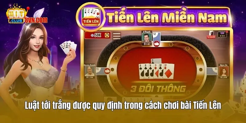 Luật tới trắng được quy định trong cách chơi bài Tiến Lên